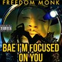 Bae I’m Focused on You (Explicit)