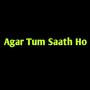 Agar Tum Saath Ho