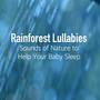 Rainforest Lullabies - Music for Sleeping Baby, Lullabies for Babies, Soothing Music, Calm Music and