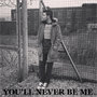 You'll Never Be Me - Single