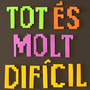 Tot és molt difícil