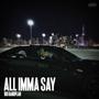 All Imma Say (Explicit)