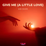 Give Me (A Little Love)