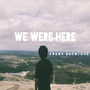 We Were Here (Explicit)