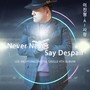 Never Say Despair