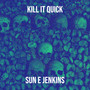 Kill It Quick (Explicit)