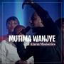 MUTIMA WANJYE (feat. Alarm Ministries Rwanda)