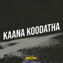 Kaana Koodatha