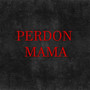 PERDON MAMA