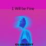 I Will Be Fine (Club Edit)