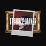 Trouble maker (feat. Tassmani)