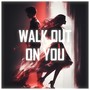 Walk Out On You