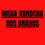 Mega Arrocha dos Brabos (Explicit)