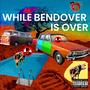 While BendOver is Over (Explicit)