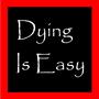 Dying Is Easy