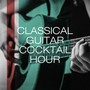 Classical Guitar Cocktail Hour