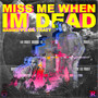 Miss me when I'm dead (Explicit)