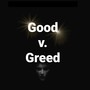 Good V. Greed (Explicit)