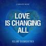 Love Is Changing All