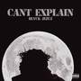 Can’t Explain (Explicit)