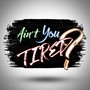 Ain't You Tired? (Explicit)