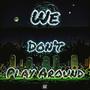 We Don’t Play Around (feat. RathovGod) [Explicit]