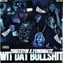 Wit Dat Bullshit (feat. Yvngnnate) [Explicit]