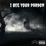 I BEG YOUR PARDON (Explicit)