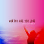 Worthy Are You Lord