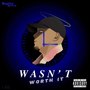 Wasn't Worth It (Explicit)