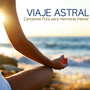 Viaje Astral - Canciones Puras para Harmonia Interior, Aumental la Energia con Terapia Personal