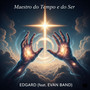 MAESTRO DO TEMPO E DO SER