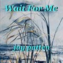 Wait for Me