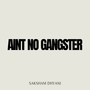 AIN'T NO GANGSTER
