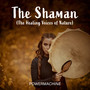 The Shaman (The Healing Voices of Nature)