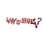 WHY SO SERIOUS? (Explicit)