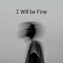 I Will Be Fine