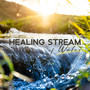 Healing Stream of Water: Soothe Your Nerves, Negative Emotions and Calm Your Mind