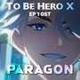 PARAGON - To Be Hero X Ep 1 - Epic Cover