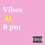 Vibes At 8 pm (Explicit)