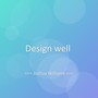 Design well