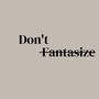 Don't Fantasize