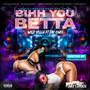 Bihh You Betta (feat. Jayy Onee) [Explicit]