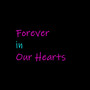 Forever in Our Hearts