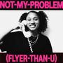 Not My Problem (Flyer Than U) [Explicit]