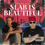 Slab Is Beautiful (Explicit)