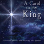 A Carol To My King, Christmas Classics with Vocals by John Canaan
