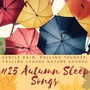 25 Autumn Sleep Songs: Gentle Rain, Rolling Thunder, Falling Leaves Nature Sounds