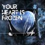 Your Heart Is Frozen