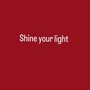 Shine your light